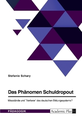Das Ph&Atilde;&curren;nomen Schuldropout. Missst&Atilde;&curren;nde und "Verlierer" des deutschen Bildungssystems? - Stefanie Schary