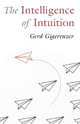 The Intelligence of Intuition - Gerd Gigerenzer