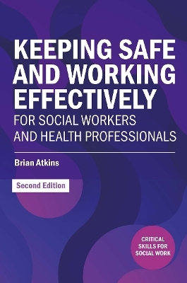 Keeping Safe and Working Effectively For Social Workers and Health Professionals - Brian Atkins
