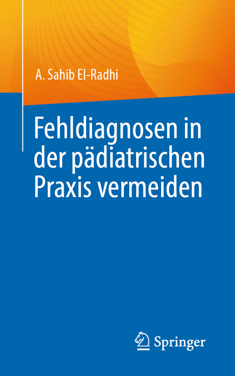 Fehldiagnosen in der p&auml;diatrischen Praxis vermeiden - A. Sahib El-Radhi