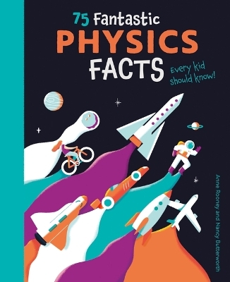 75 Fantastic Physics Facts Every Kid Should Know! - Anne Rooney