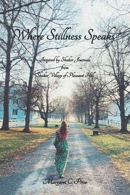 Where Stillness Speaks - Margaret C Price