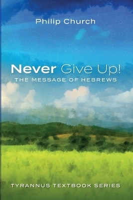 Never Give Up! - Philip Church