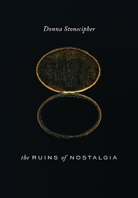 The Ruins of Nostalgia - Donna Stonecipher