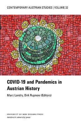 Covid-19 and Pandemics in Austrian History (Contemporary Austrian Studies, Vol. 32)