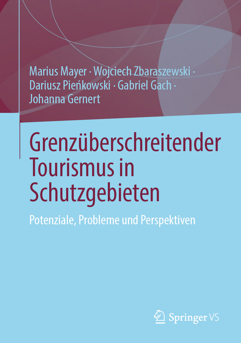 Grenz&uuml;berschreitender Tourismus in Schutzgebieten - Marius Mayer, Wojciech Zbaraszewski, Dariusz Pieńkowski, Gabriel Gach, Johanna Gernert