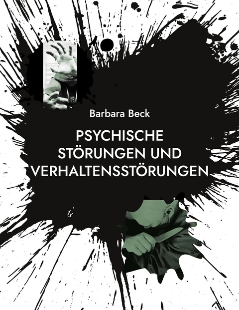 Psychische St&ouml;rungen und Verhaltensst&ouml;rungen - Barbara Katharina Beck
