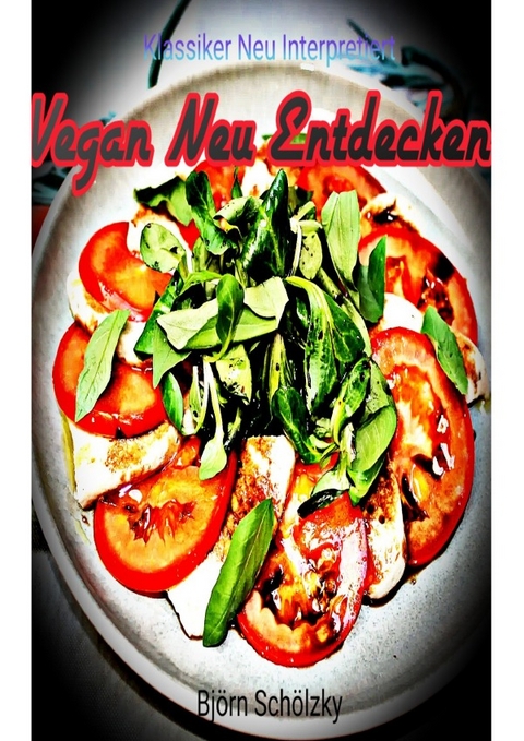 Vegan neu entdecken - Bj&ouml;rn Sch&ouml;lzky