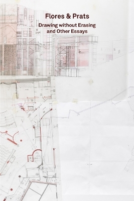 2G Essays. Flores & Prats Drawing without Erasing and Other Essays - 