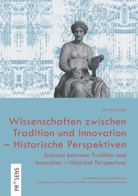 Wissenschaften zwischen Tradition und Innovation &ndash; Historische Perspektiven | Sciences between Tradition and Innovation &ndash; Historical Perspectives - 