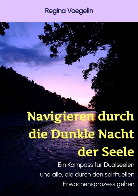 Navigieren durch die Dunkle Nacht der Seele - Regina Voegelin