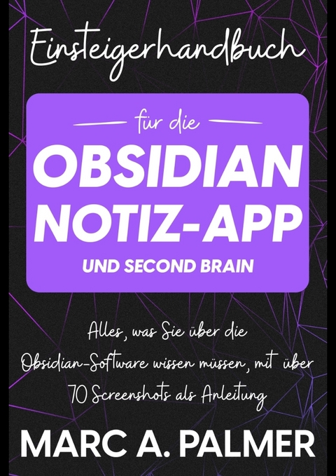 Einsteigerhandbuch f&uuml;r die Obsidian-Notiz-App und Second Brain - Marc A. Palmer