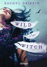 Wild is the Witch. Verfluchte N&auml;he - Rachel Griffin