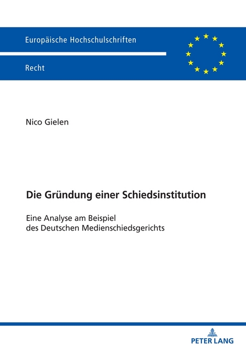 Die Gr&uuml;ndung einer Schiedsinstitution - Nico Gielen
