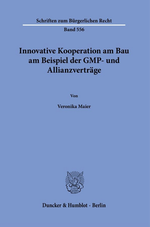 Innovative Kooperation am Bau am Beispiel der GMP- und Allianzvertr&auml;ge. - Veronika Maier