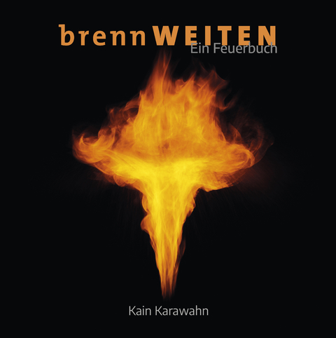brennW E I T E N &ndash; Ein Feuerbuch - Kain Karawahn