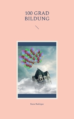100 Grad Bildung - Rene Nafziger