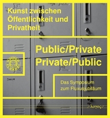 Public/Private - Private/Public: Kunst zwischen &Ouml;ffentlichkeit und Privatheit - 