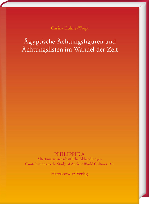 &Auml;gyptische &Auml;chtungsfiguren und &Auml;chtungslisten im Wandel der Zeit - Carina K&uuml;hne-Wespi
