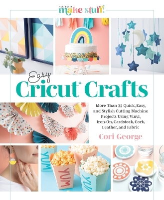 Easy Cricut&reg; Crafts - CORI GEORGE
