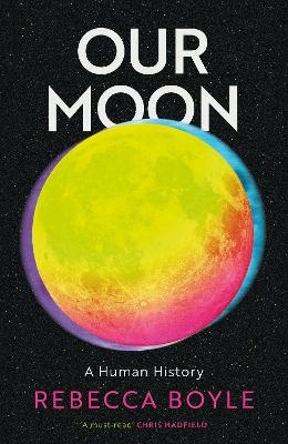 Our Moon - Rebecca Boyle