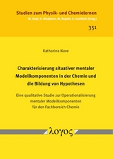 Charakterisierung situativer mentaler Modellkomponenten in der Chemie und die Bildung von Hypothesen - Katharina Nave