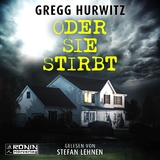 Oder sie stirbt - Gregg Hurwitz