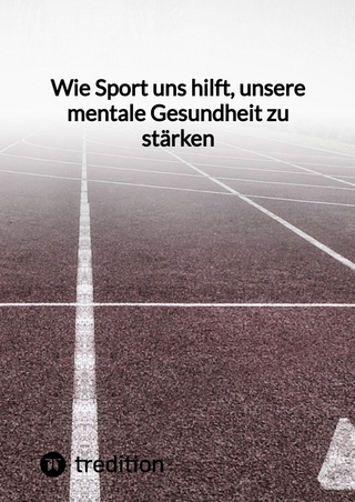 Wie Sport uns hilft, unsere mentale Gesundheit zu stärken
