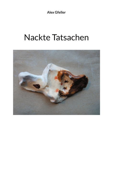 Nackte Tatsachen - Alex Gfeller
