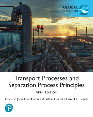 Transport Processes and Separation Process Principles, Global Edition - Christie Geankoplis, Allen Hersel, Daniel Lepek