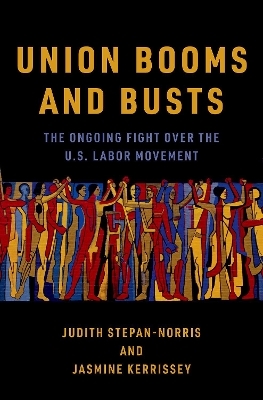 Union Booms and Busts - Judith Stepan-Norris, Jasmine Kerrissey