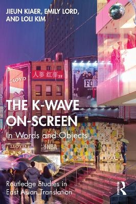 The K-Wave On-Screen - Jieun Kiaer, Emily Lord, Loli Kim