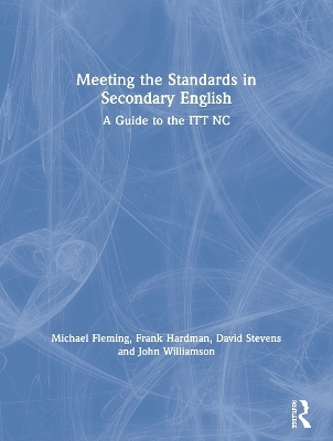 Meeting the Standards in Secondary English - Michael Fleming, Frank Hardman, David Stevens, John Williamson