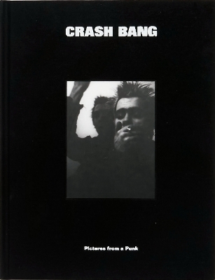 CRASH BANG: Pictures from a Punk 1976-1982