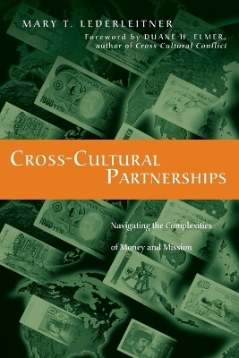 Cross&ndash;Cultural Partnerships &ndash; Navigating the Complexities of Money and Mission - Mary T. Lederleitner, Duane Elmer