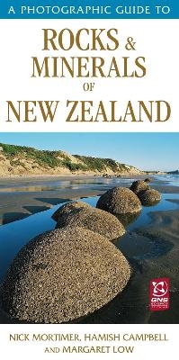A Photographic Guide to Rocks & Minerals of New Zealand - Margaret Low, Nick Mortimer, Hamish Campbell