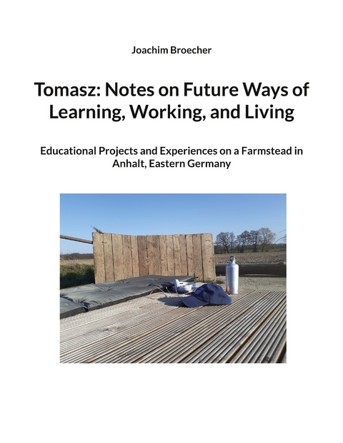 Tomasz: Notes on Future Ways of Learning, Working, and Living - Joachim Broecher