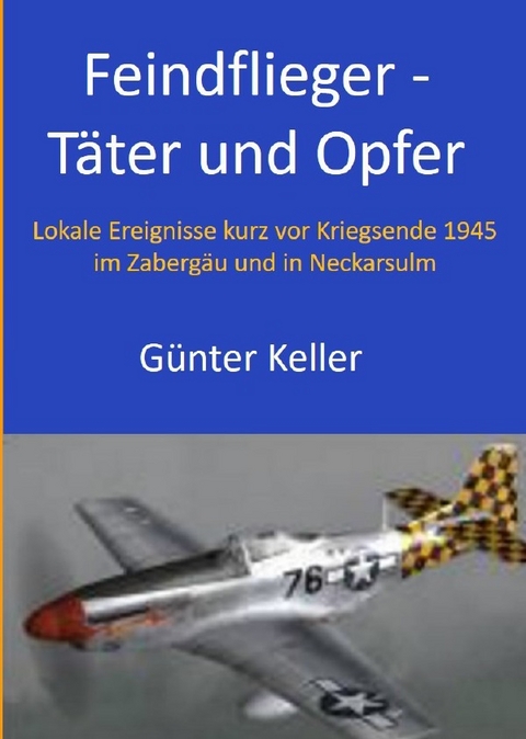 Feindflieger - T&auml;ter und Opfer - G&uuml;nter Keller