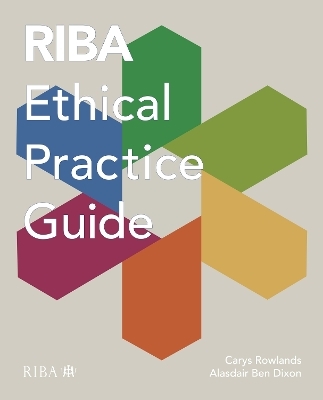 RIBA Ethical Practice Guide - Carys Rowlands, Alasdair Ben Dixon