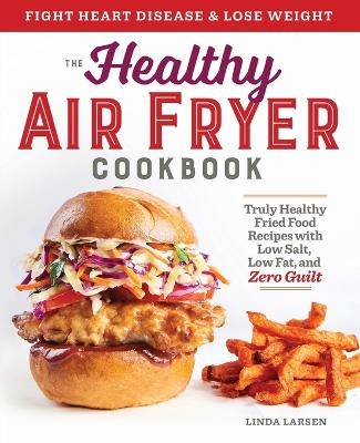 The Healthy Air Fryer Cookbook - Linda Larsen