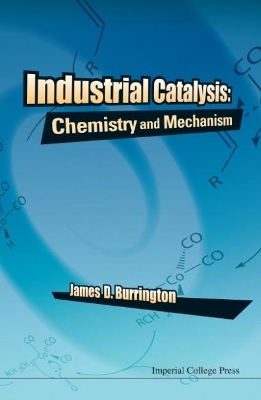 Industrial Catalysis: Chemistry And Mechanism - James D Burrington