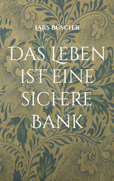 Das Leben ist eine sichere Bank - Lars B&uuml;scher