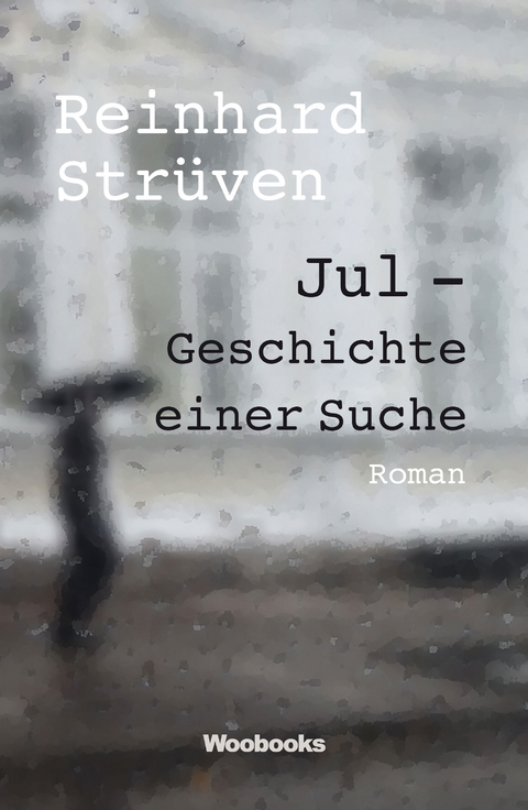Jul - Geschichte einer Suche - Reinhard Str&uuml;ven