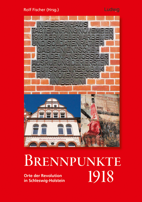 Brennpunkte 1918. Orte der Revolution in Schleswig-Holstein - 