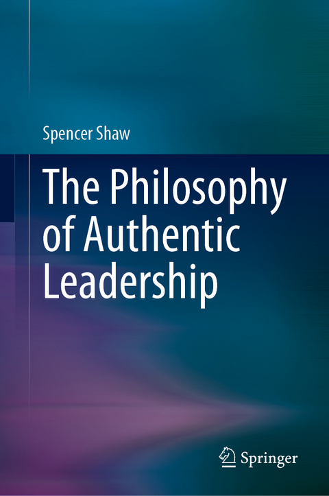 The Philosophy of Authentic Leadership - Spencer Shaw