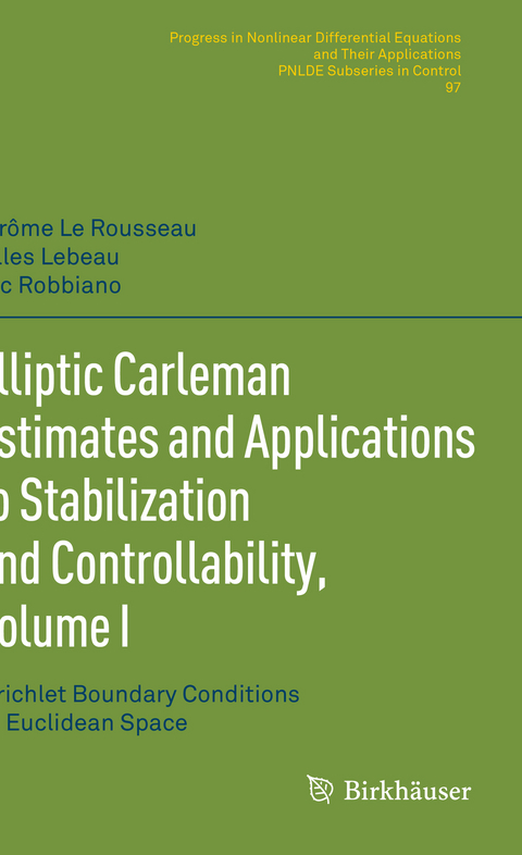 Elliptic Carleman Estimates and Applications to Stabilization and Controllability, Volume I - Jérôme Le Rousseau, Gilles Lebeau, Luc Robbiano