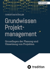Grundwissen Projektmanagement - Christian K&ouml;hler