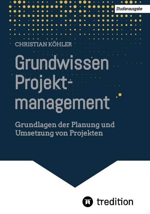 Grundwissen Projektmanagement - Christian K&ouml;hler