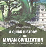 A Quick History of the Mayan Civilization - History for Kids | Children's History Books - Baby Professor