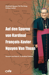 Auf den Spuren von Kardinal Fran&ccedil;ois-Xavier Nguyen Van Thuan - Elisabeth Nguyen Thi Thu Hong, Stefaan Lecleir